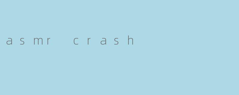 ASMR Crash:宁静中的扰动